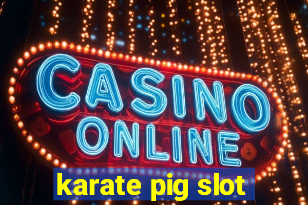 karate pig slot