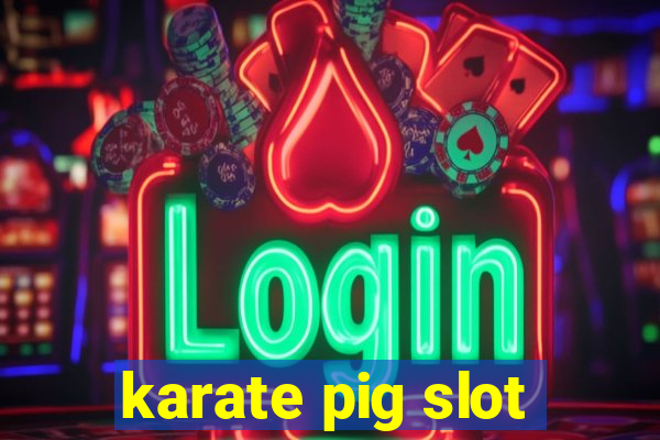 karate pig slot