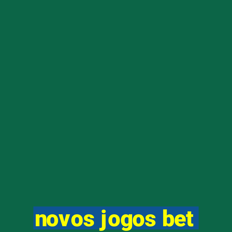 novos jogos bet