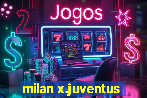 milan x.juventus