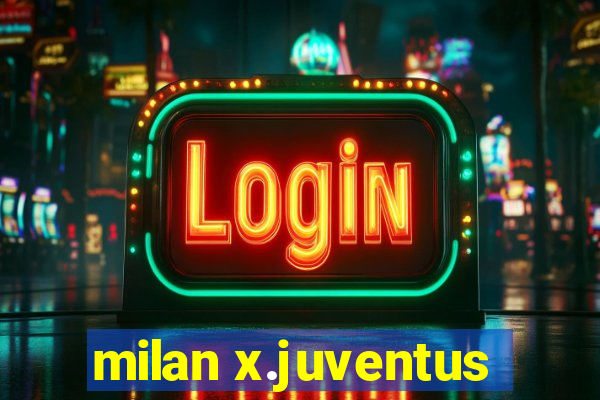 milan x.juventus