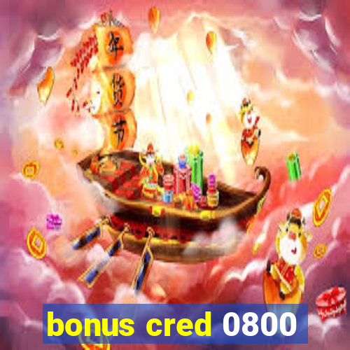 bonus cred 0800