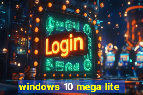 windows 10 mega lite