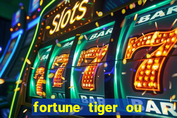 fortune tiger ou fortune ox