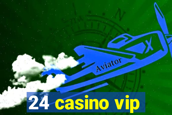 24 casino vip