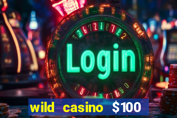 wild casino $100 free spins