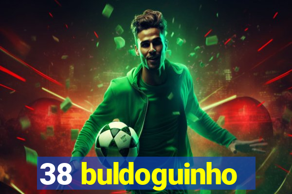 38 buldoguinho