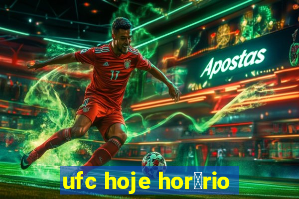 ufc hoje hor谩rio