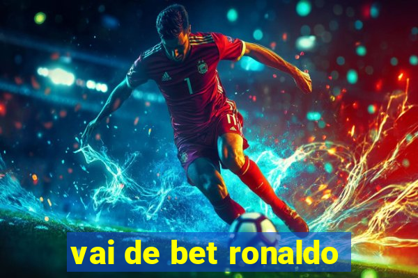 vai de bet ronaldo