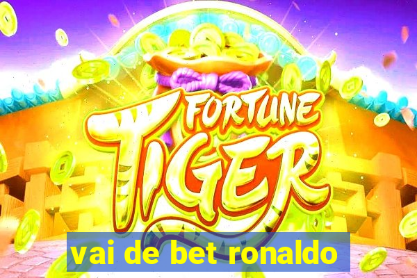 vai de bet ronaldo