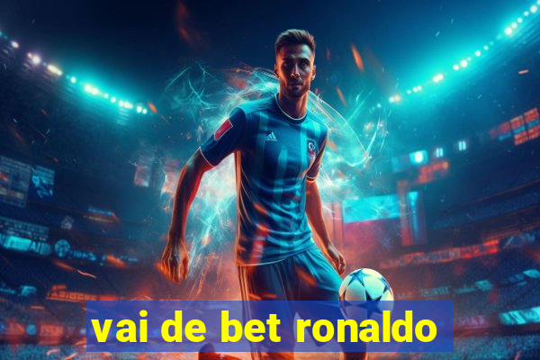 vai de bet ronaldo