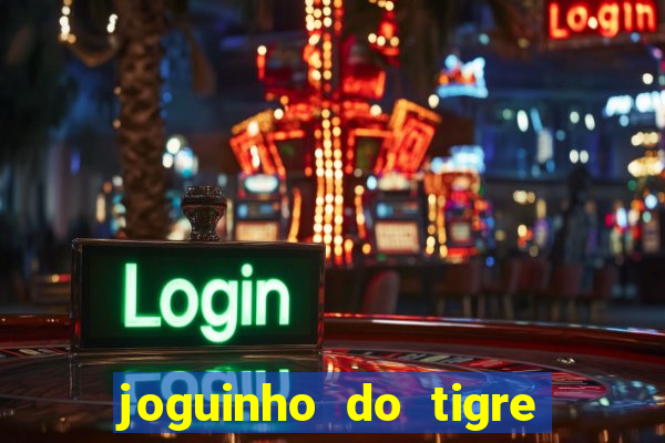 joguinho do tigre é confiável