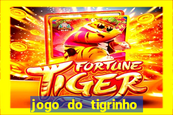 jogo do tigrinho que n?o precisa colocar dinheiro