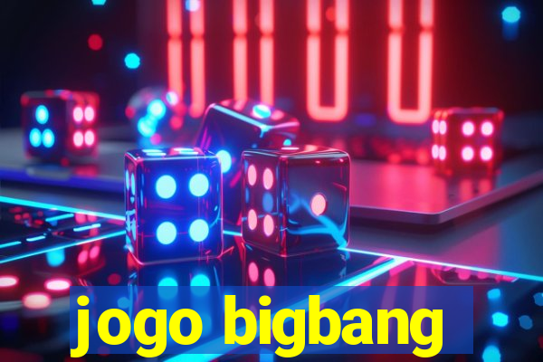 jogo bigbang