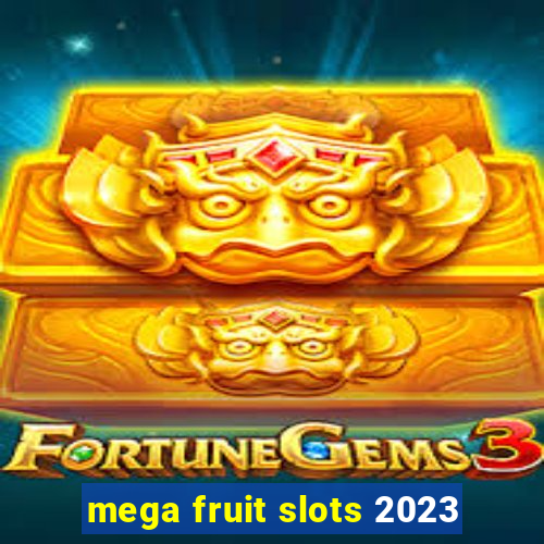 mega fruit slots 2023