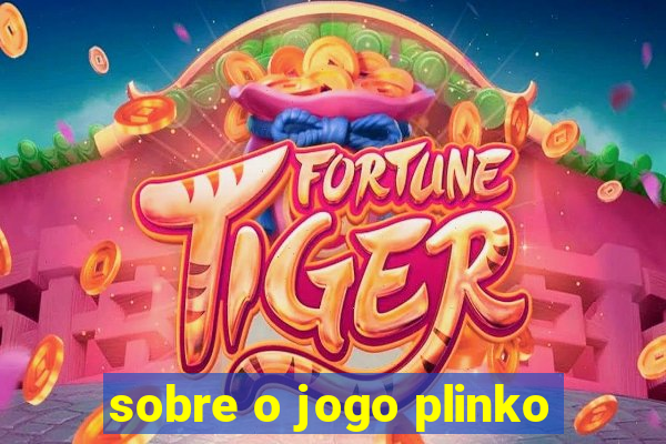 sobre o jogo plinko