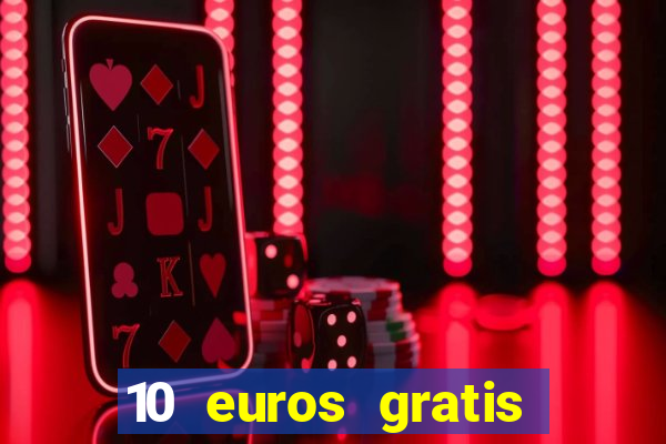 10 euros gratis sin depósito casino 2024