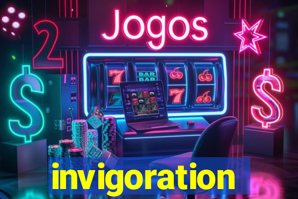 invigoration