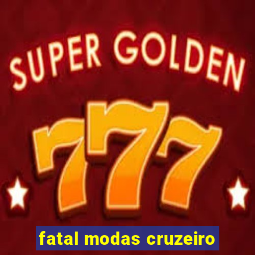 fatal modas cruzeiro