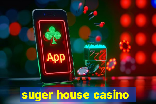 suger house casino