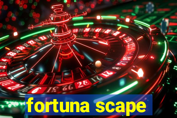 fortuna scape