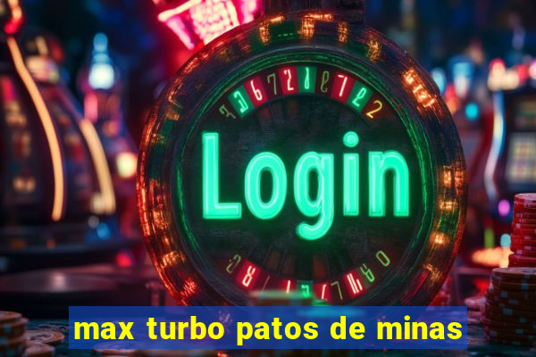 max turbo patos de minas