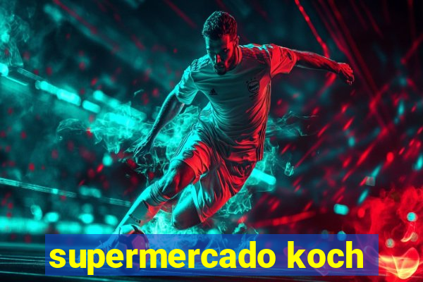 supermercado koch