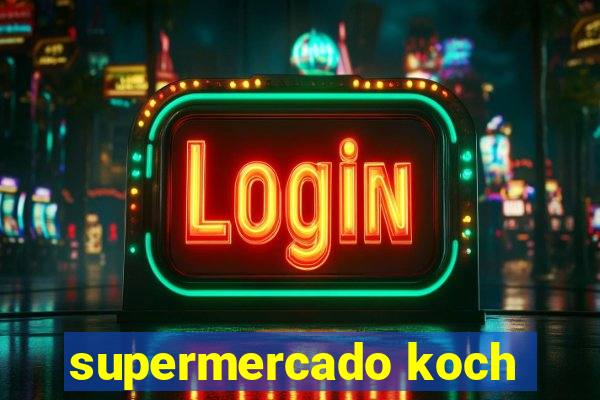 supermercado koch