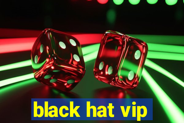 black hat vip