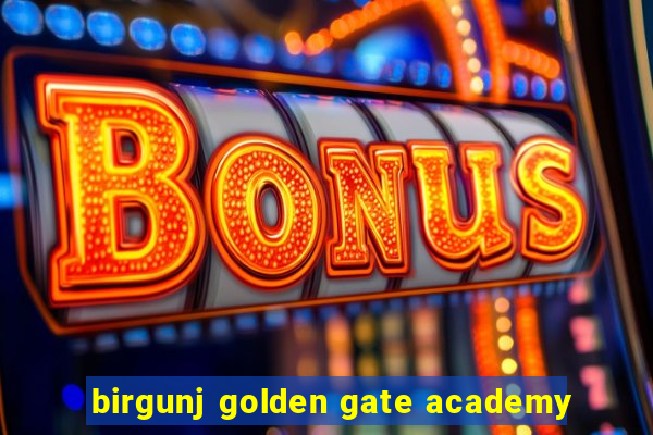 birgunj golden gate academy