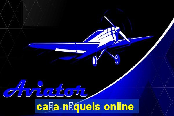 ca莽a n铆queis online