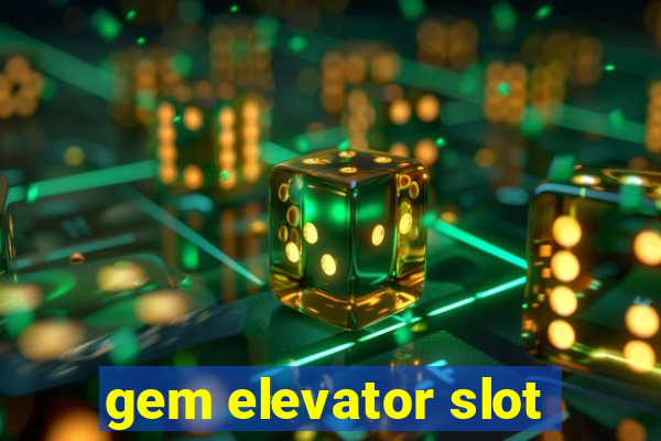 gem elevator slot