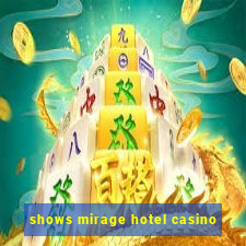 shows mirage hotel casino