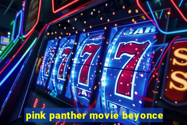 pink panther movie beyonce