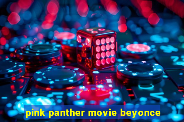 pink panther movie beyonce