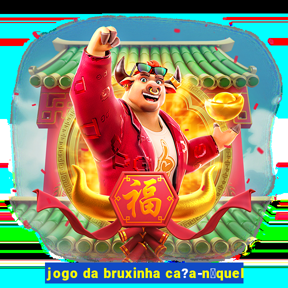 jogo da bruxinha ca?a-n铆quel