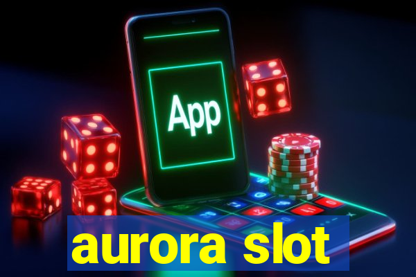 aurora slot