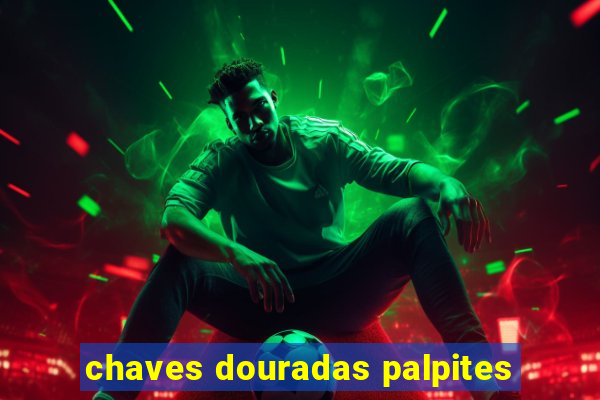 chaves douradas palpites