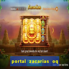 portal zacarias oq q e para falar