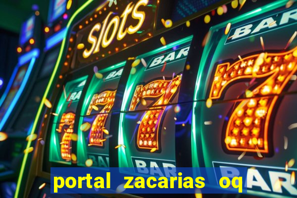 portal zacarias oq q e para falar