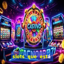 slots que está pagando agora