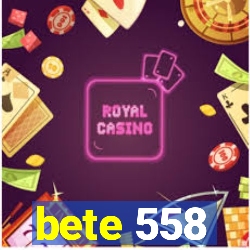 bete 558