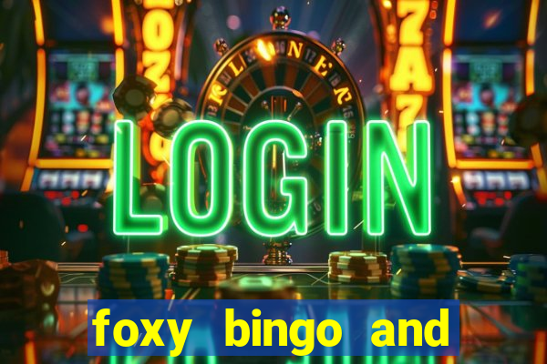 foxy bingo and online casino