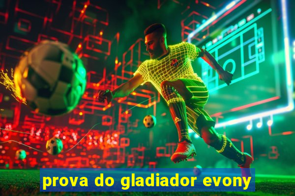 prova do gladiador evony