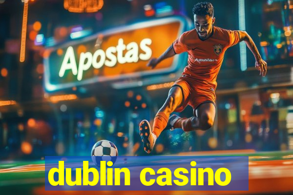 dublin casino