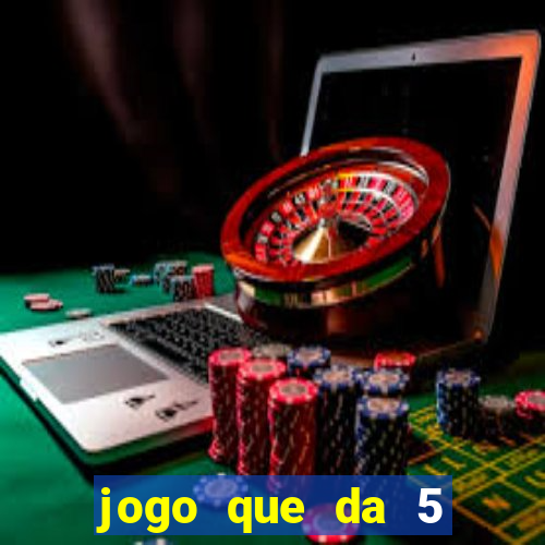 jogo que da 5 reais no cadastro