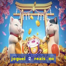 joguei 2 reais no grupo quanto ganho