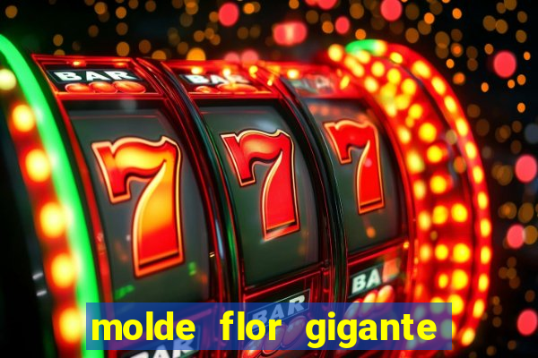 molde flor gigante de organza