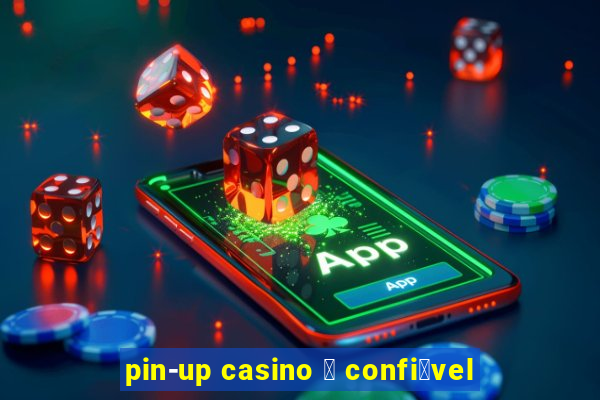 pin-up casino 茅 confi谩vel