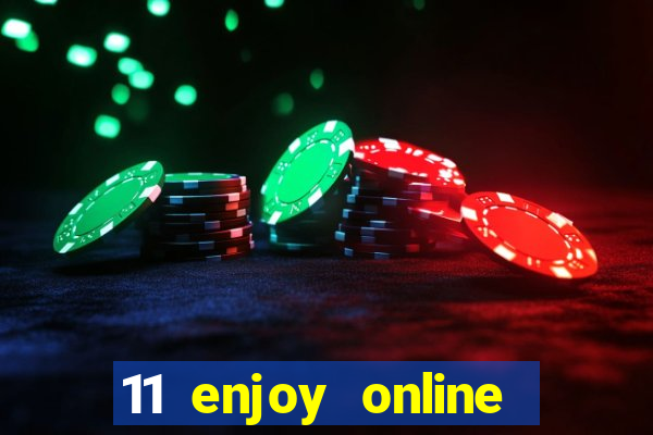 11 enjoy online casino malaysia